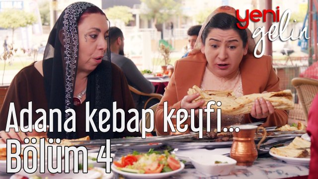 Yeni Gelin 4. Bölüm Adana Kebap Keyfi...