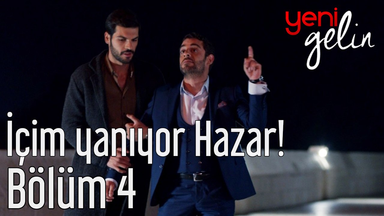 Yeni Gelin 4. Bölüm İçim Yanıyor Hazar!