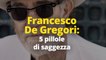 Francesco De Gregori: 5 pillole di saggezza
