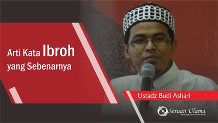 Arti Kata Ibroh yang Sebenarnya - Ustadz Budi Ashari