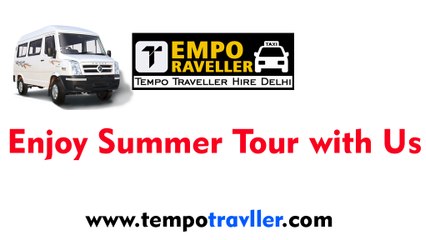 Tempo Traveller Hire Delhi - Summer Vacation Tour 2017