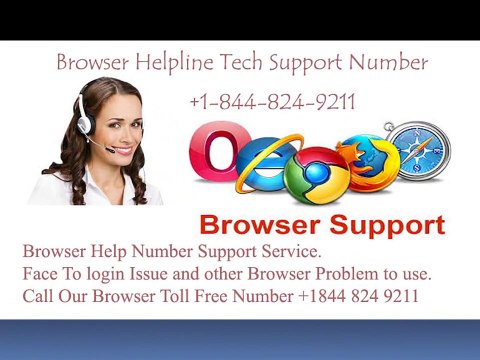 Browser Support and Technical Help Number +1 - 844-824-9211