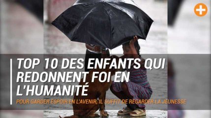TOP 10 des enfants qui redonnent foi en l’humanité