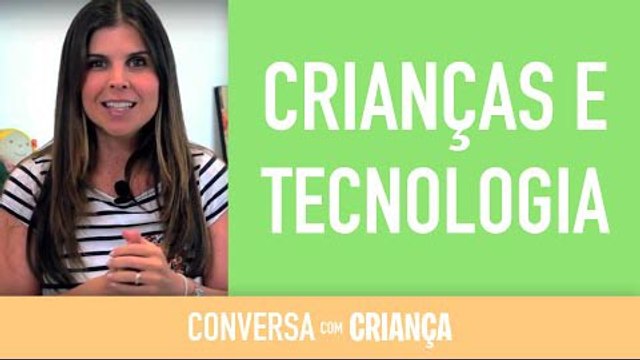 Crianças e Tecnologia| Conversa com Criança