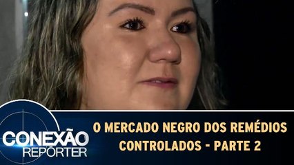 O Mercado Negro de Remédios Controlados - 02.04.17 - Parte 2