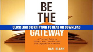 [PDF](Full DOWNLOAD) Be the Gateway: A Practical Guide to Sharing Your Creative Work and Engaging