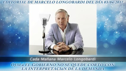 CADA MAÑANA MARCELO LONGOBARDI:Editorial de Marcelo Longobardi 03/04/2017 #CadaMañana