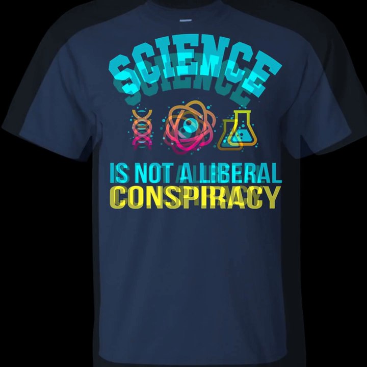 Science Is Not A Liberal Conspiracy Shirt, SweatShirt