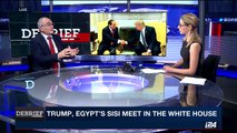 DEBRIEF |Trump, Egypt's SISI meet in the white house   | Monday, April 3rd 2017