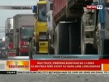 BT: Mga truck, pwedeng bumiyahe ng 24 oras sa Maynila pero dapat sa isang lane lang dadaan