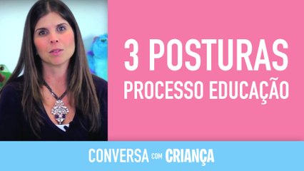 3 Posturas no Processo de Educação | Conversa com Criança