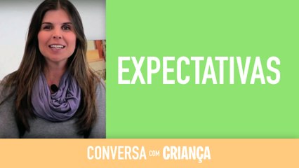 Expectativas | Conversa com Criança