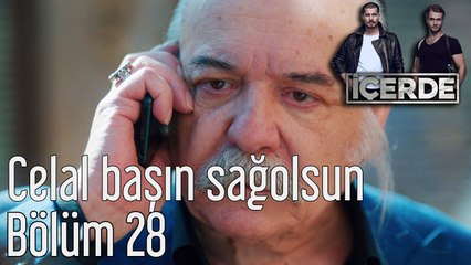 İçerde 28. Bölüm Celal Başın Sağolsun