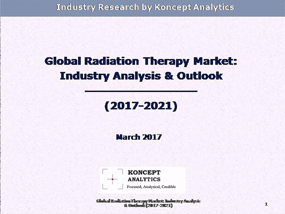 Global Radiation Therapy Market: Industry Analysis & Outlook (2017-2021) - Koncept Analytics