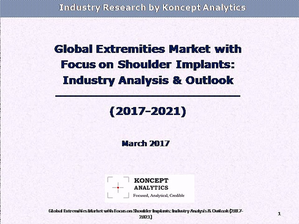 Global Extremities Market with Focus on Shoulder Implants: Industry Analysis & Outlook (2017-2021)