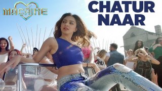 Chatur Naar Full Video Song  Machine  Mustafa Kiara Advani  Eshan   Nakash Aziz Shashaa Ikka