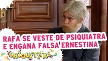 Rafa se veste de psiquiatra e engana falsa Ernestina