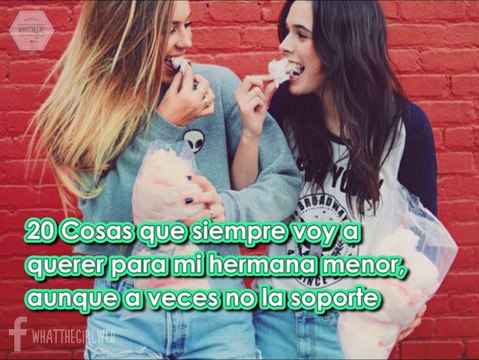 20 COSAS QUE SIEMPRE VOY A QUERER PARA MI HERMANA MENOR