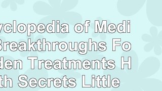 DOWNLOAD  Encyclopedia of Medical Breakthroughs  Forbidden Treatments  Health Secrets  book free PDF