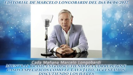 CADA MAÑANA MARCELO LONGOBARDI:Editorial de Marcelo Longobardi 04/04/2017 #CadaMañana