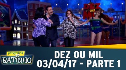 Dez ou mil - 03.04.17 - Parte 1