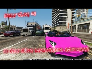 GTA5 MODS Daily Vlog #1: Franklin Đi Chơi Núi Bằng Lamborghini Aventador