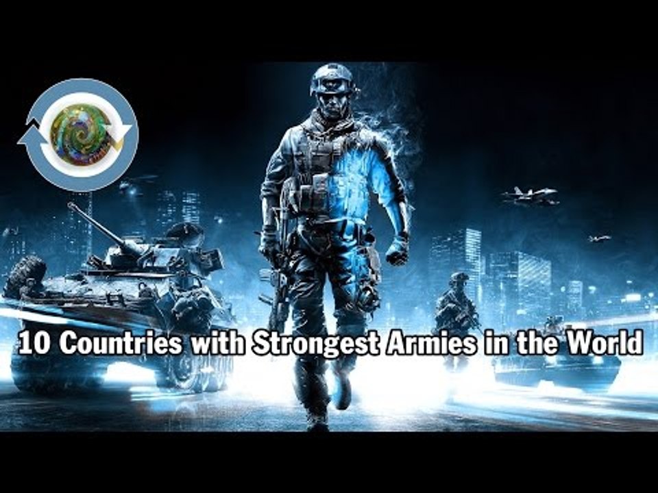 10 Countries with Strongest Armies in the World