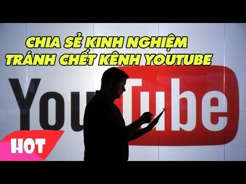 Kinh nghiệm làm Youtube không bao giờ chết kênh bất cứ ai muốn làm Youtube phải biết