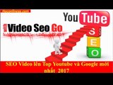 Quy trình SEO Video lên Top Youtube và Google mới nhất  2017