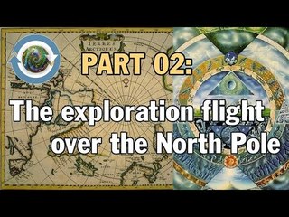 The Inner Earth & Realm of Aghartha: The exploration flight over the North Pole - Part 2