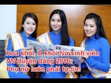 Hôm nay có gì? - Hoa khôi, Á khôi Nữ sinh viên VN duyên dáng 2016: Phụ nữ luôn phải tự tin!