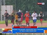 NTG: Manny Pacquiao, maagang nag-jogging at nag-core exercises