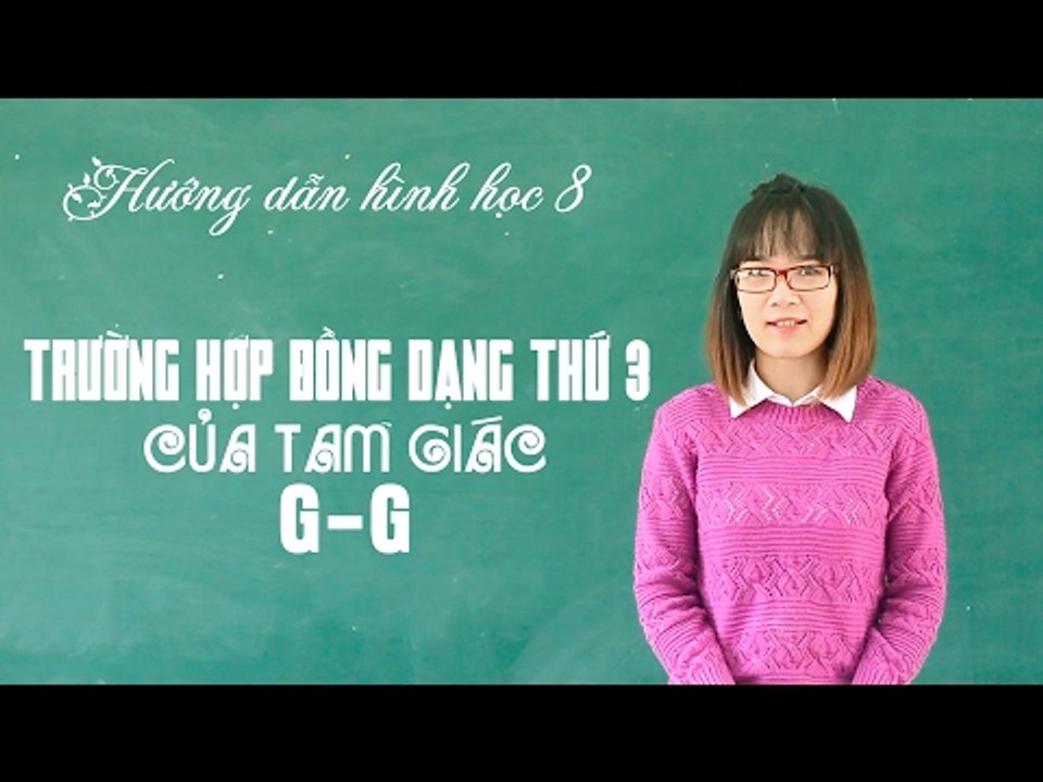 Khóa học ôn tập học kì 2 hình học 8 - bài 7: trường hợp đồng dạng thứ ba của tam giác