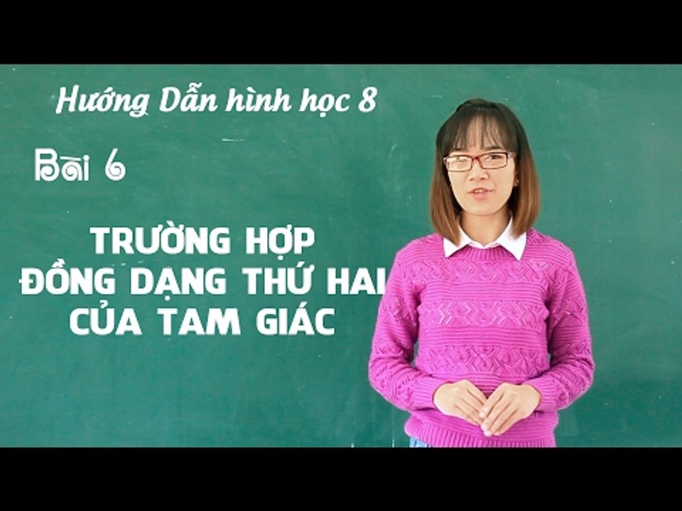 Khóa học ôn tập học kì 2 hình học 8 - bài 6: trường hợp đồng dạng thứ hai của tam giác