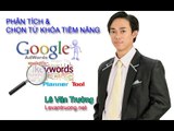 Hướng dẫn chạy quảng cáo google adwords | Phân tích và chọn từ khóa tiềm năng bài 3