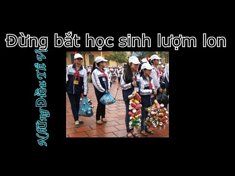 Đừng bắt học sinh lượm lon bia nữa - Những Điều Thú Vị
