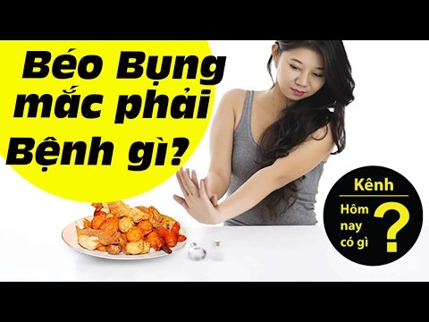 ✔ Hôm nay có gì? - Bệnh gì ẩn nấp khi bạn mắc phải béo bụng
