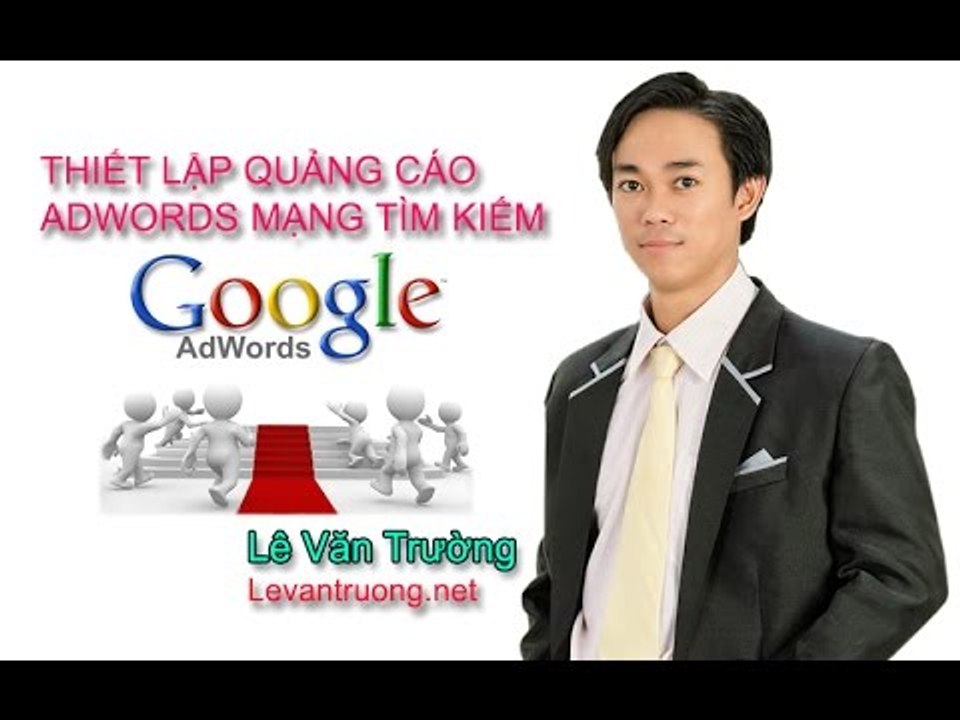 Hướng dẫn quảng cáo google adwords |Thiết lập quảng cáo adwords mạng tìm kiếm phần 6