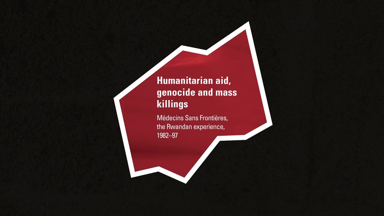 Humanitarian aid, genocide and mass killings. MSF, the Rwandan ...