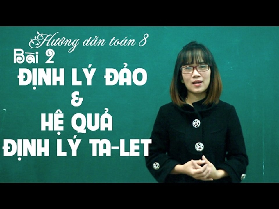 Khóa học ôn tập học kì 2 - hình học 8 - bài 2: định lý đảo và hệ quả định lý talet - online courses