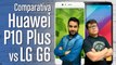 LG G6 vs Huawei P10 Plus