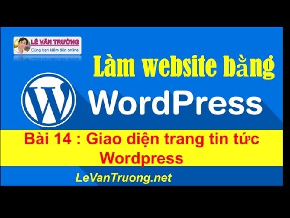 Thiết kế website bằng wordpress - Giao diện trang tin tức Wordpress Chương 3 Bài 3