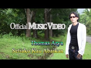 Thomas Arya - Setiaku Kau Abaikan [Official Music Video HD]