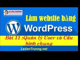 Làm web bằng wordpress  - Quản lý User và Cấu hình chung  chương 2 bài 6