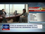 Saksi: ATM sa Bonifacio Global City, nakitaan ng skimming device