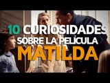 10 Curiosidades sobre la película MATILDA