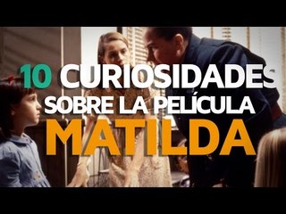 10 Curiosidades sobre la película MATILDA