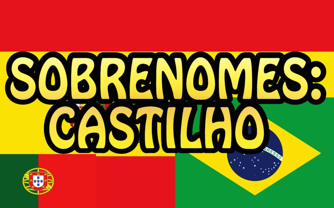 Sobrenomes: Castilho / Castillo e mais!