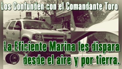 Desde un helicóptero, marinos en Reynosa, disparan a pareja que confundieron con el Comandante Toro