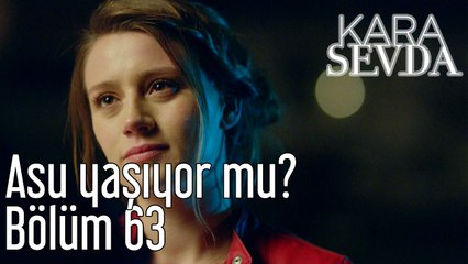 Kara Sevda 63. Bölüm Asu Yaşıyor mu?